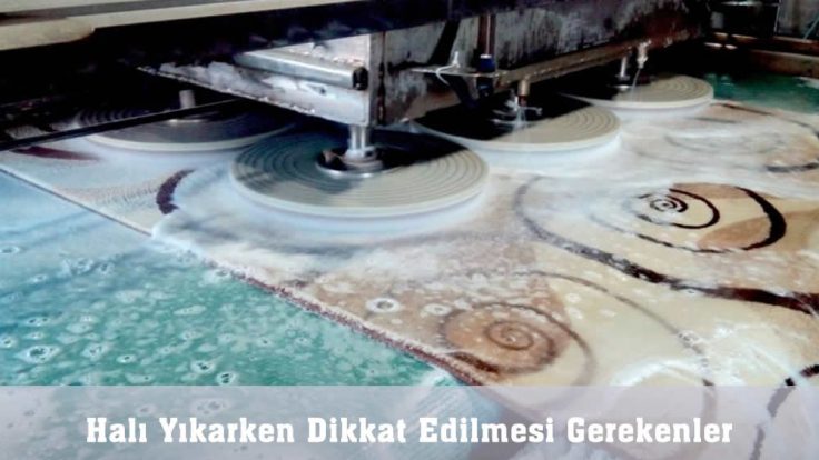 Halı Yıkarken Dikkat Edilmesi Gerekenler